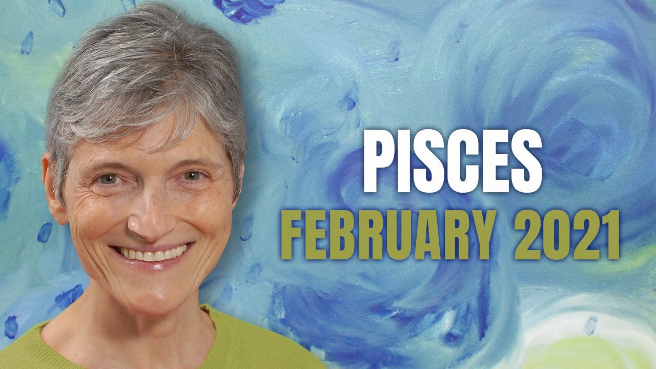 Pisces February 2021 Astrology Horoscope Forecast
