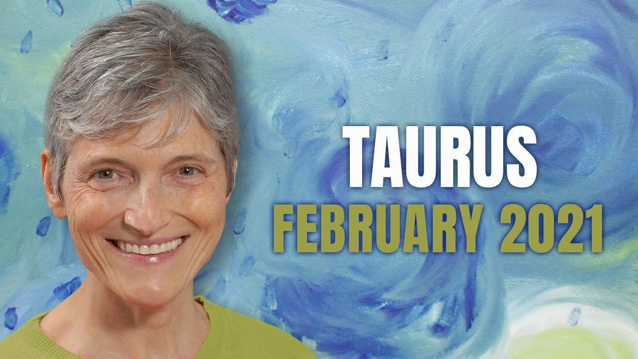 Taurus February 2021 Astrology Horoscope Forecast