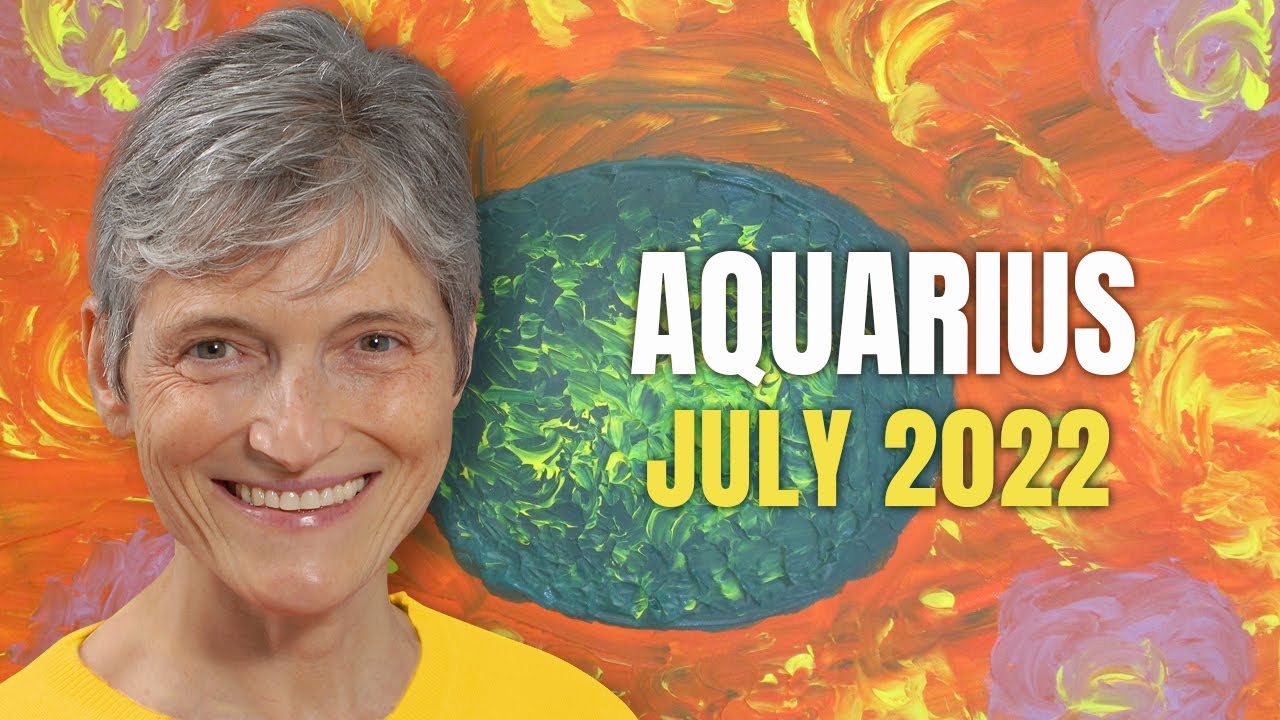 Aquarius July 2022 Astrology Horoscope Forecast
