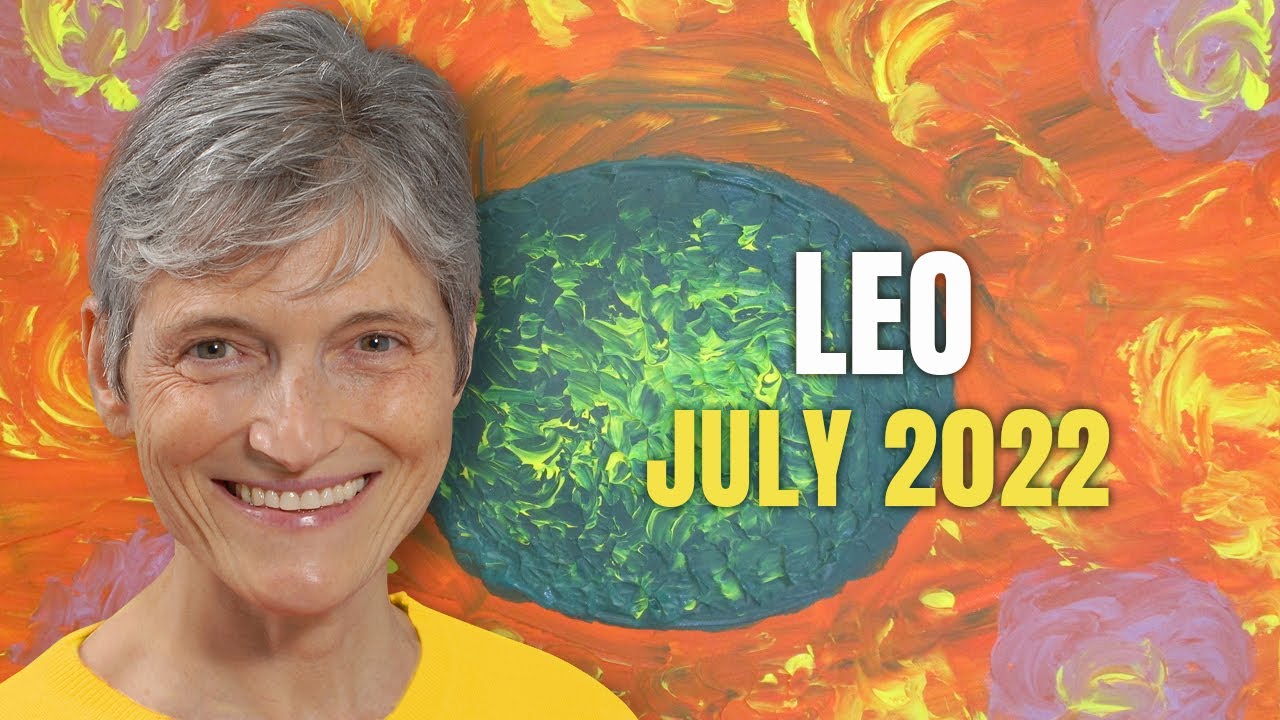 Leo July 2022 Astrology Horoscope Forecast
