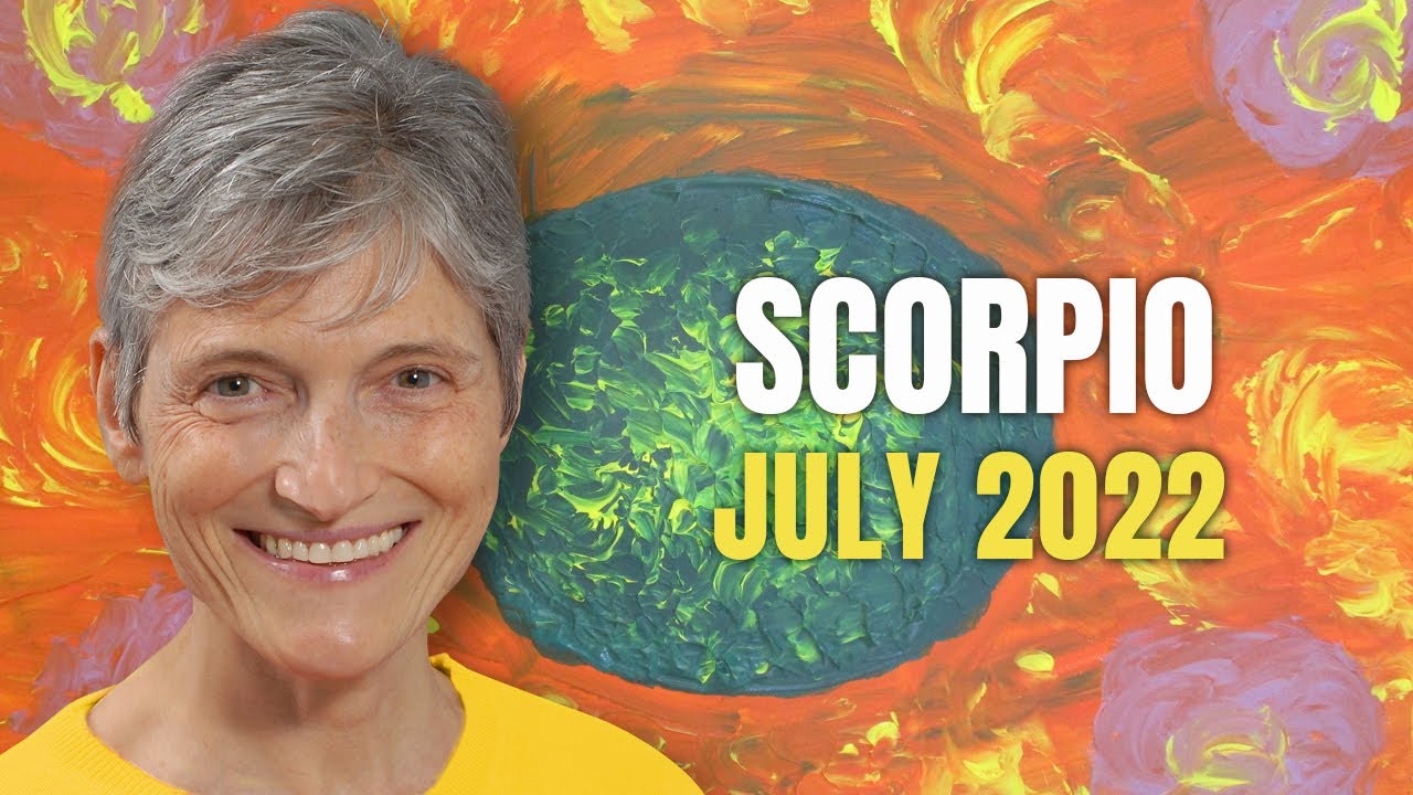 Scorpio July 2022 Astrology Horoscope Forecast