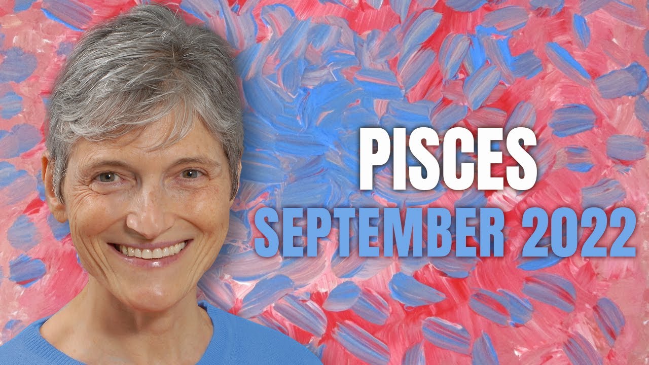 Pisces September 2022 Astrology Horoscope Forecast