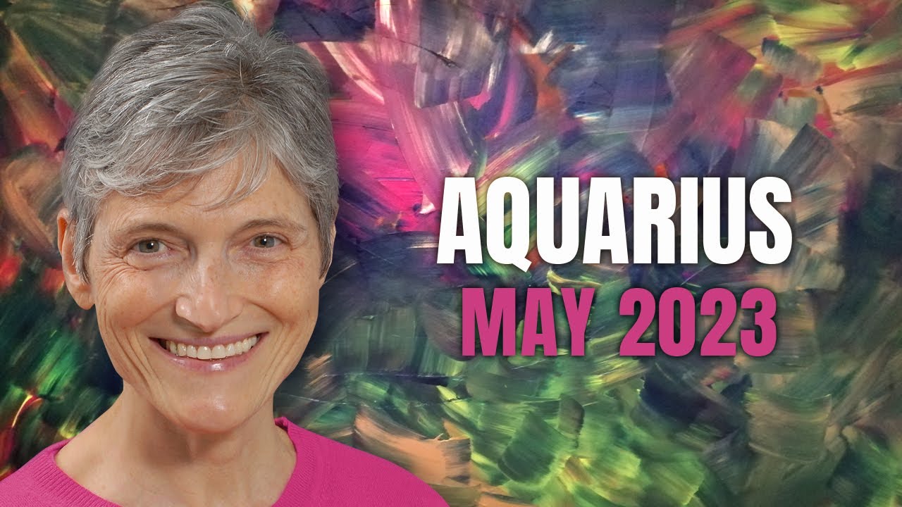 Aquarius May 2023 Astrology Horoscope Forecast