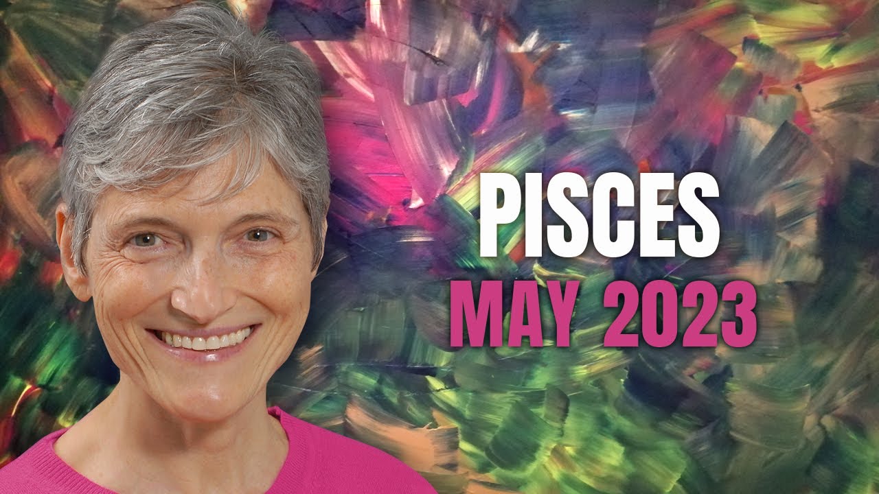 Pisces May 2023 Astrology Horoscope Forecast