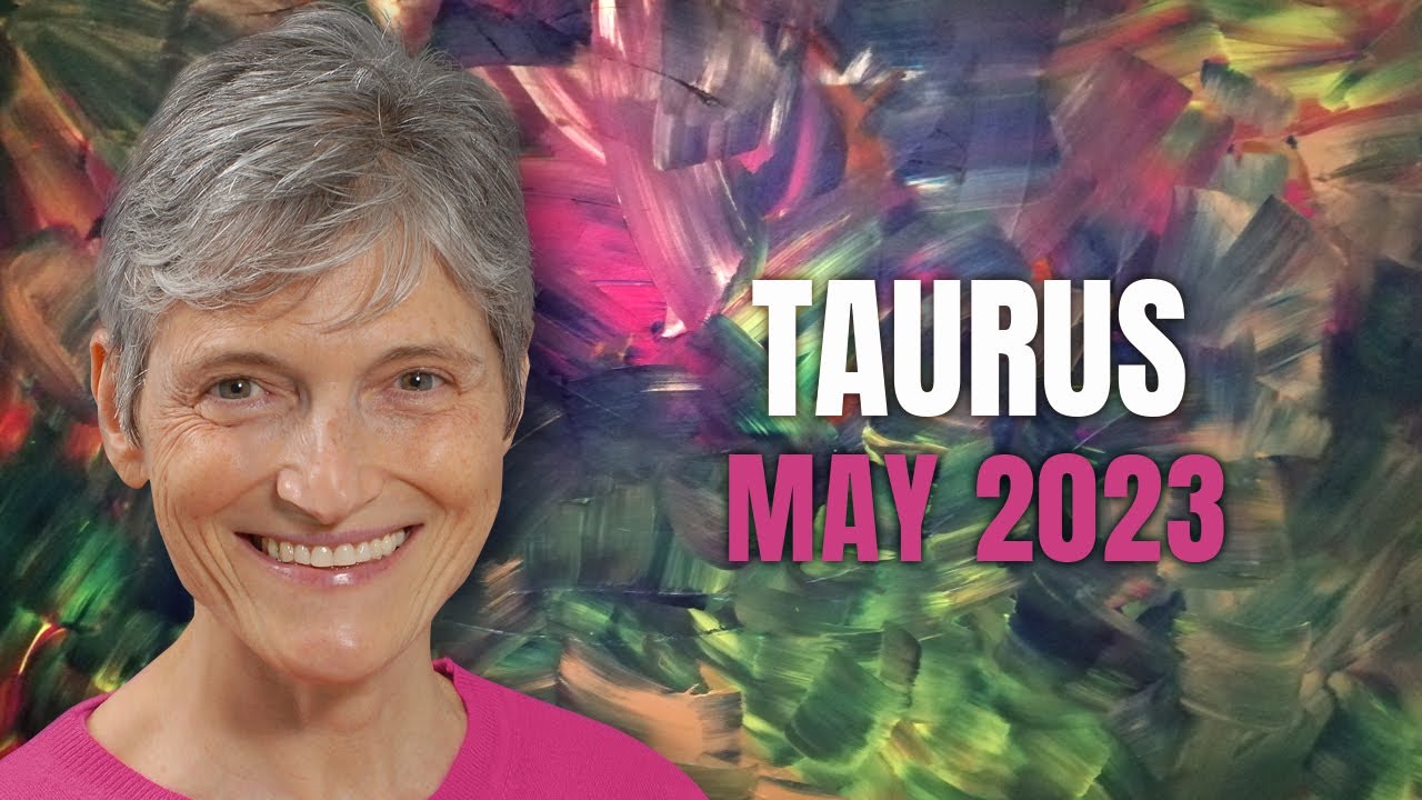 Taurus May 2023 Astrology Horoscope Forecast – HAPPY BIRTHDAY!!!